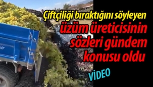 Üzüm üreticisinin sözleri gündem oldu