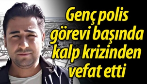 Genç polis kalp krizinden hayatını kaybetti