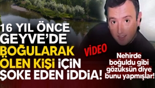 Geyve'de 16 yıl önce boğularak ölen kişi için şoke eden iddia!