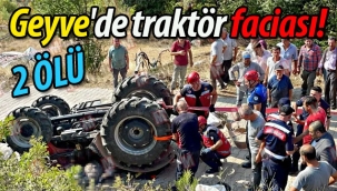 Geyve'de traktör faciası: 2 ölü