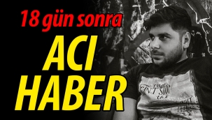 18 gün sonra acı haber!