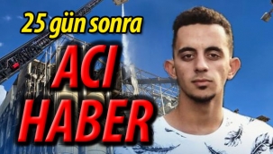 25 gün sonra acı haber!