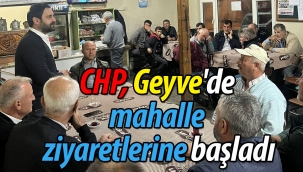CHP, Geyve'de mahalle ziyaretlerine başladı