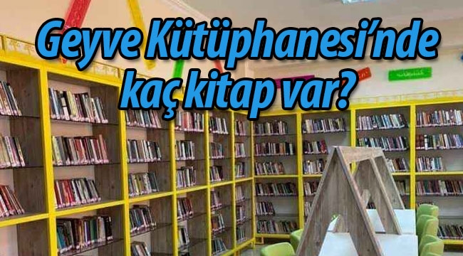 Geyve Kütüphanesi'nde kaç kitap var?