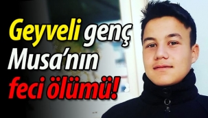 Geyveli genç Musa'nın feci ölümü