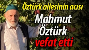 Öztürk ailesinin acısı: Mahmut Öztürk vefat etti