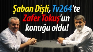 Şaban Dişli, Tv264'te Zafer Tokuş'un konuğu oldu!