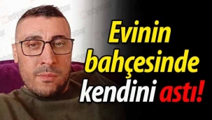 Evinin bahçesinde kendini astı!