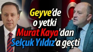 Geyve'de o yetki Murat Kaya'dan Selçuk Yıldız'a geçti