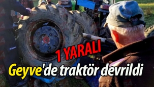 Geyve'de traktör devrildi: 1 yaralı