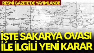 İşte Sakarya Ovası ile ilgili yeni karar