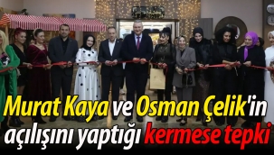 Murat Kaya ve Osman Çelik'in açılışını yaptığı kermese tepki