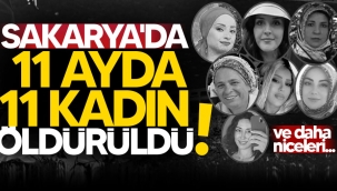 Sakarya'da 2024 yılı içinde 11 kadın öldürüldü!