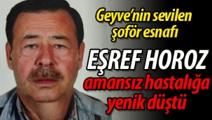 Eşref Horoz amansız hastalığa yenik düştü