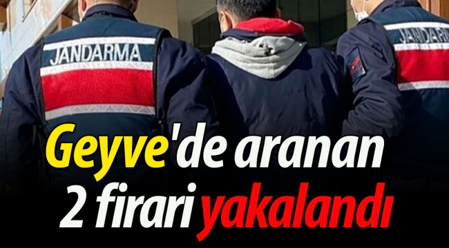 Geyve'de aranan 2 firari yakalandı
