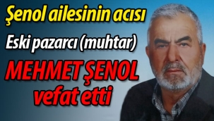 Şenol ailesinin acısı:Mehmet Şenol vefat etti