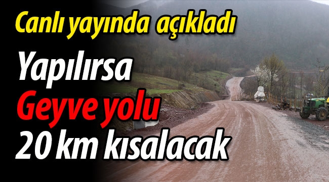 Yapılırsa Geyve yolu 20 km kısalacak