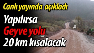 Yapılırsa Geyve yolu 20 km kısalacak