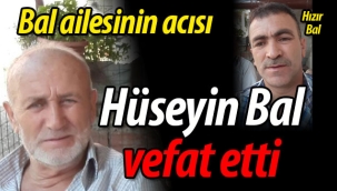 Bal ailesinin acısı; Hüseyin Bal vefat etti