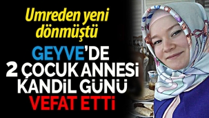 2 çocuk annesi kandil günü vefat etti