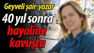 Geyveli şair-yazar 40 yıl sonra hayâline kavuştu