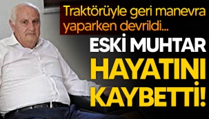 Eski muhtar traktör kazasında can verdi