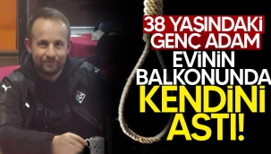 Evinin balkonunda kendini astı!