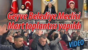 Geyve Belediye Meclisi Mart toplantısı yapıldı