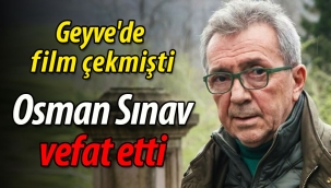 Geyve'de film çekmişti.. Osman Sınav vefat etti
