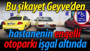 Geyve'de hastane engelli otoparkı işgal altında
