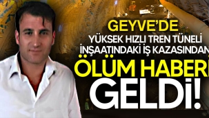 Geyve'deki YHT inşaat kazasından acı haber!
