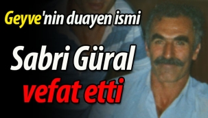 Geyve'nin duayen ismi Sabri Güral vefat etti