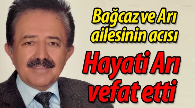 Bağcaz ve Arı ailelerinin acısı; Hayati Arı vefat etti