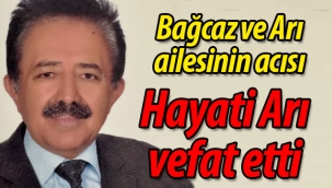 Bağcaz ve Arı ailelerinin acısı; Hayati Arı vefat etti