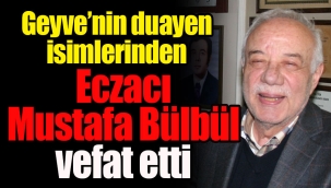 Geyve'nin duayen isimlerinden Ecz. Mustafa Bülbül vefat etti