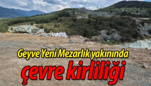 Geyve Yeni Mezarlığı yakınında çevre kirliliği