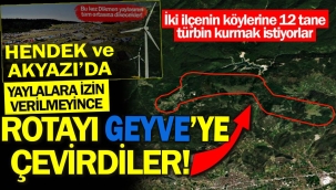 Hendek ve Akyazı'da izin vermediler, gözler Geyve ve Pamukova'ya çevrildi
