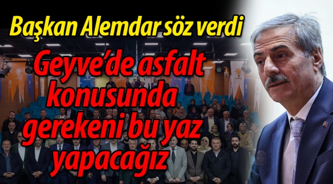 Başkan Alemdar, Geyve'de asfalt için söz verdi