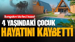 Bungalovda facia! 4 yaşındaki çocuk boğuldu