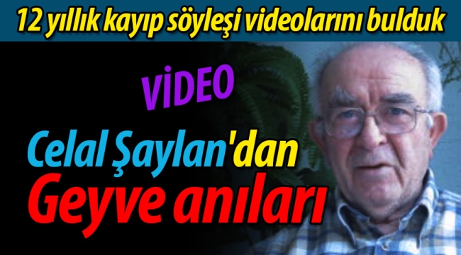 Celal Şaylan'dan Geyve anıları (VİDEO)