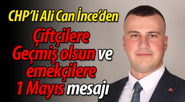 CHP'li Ali Can İnce'den geçmiş olsun ve kutlama mesajı