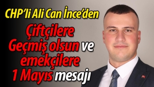 CHP'li Ali Can İnce'den geçmiş olsun ve kutlama mesajı