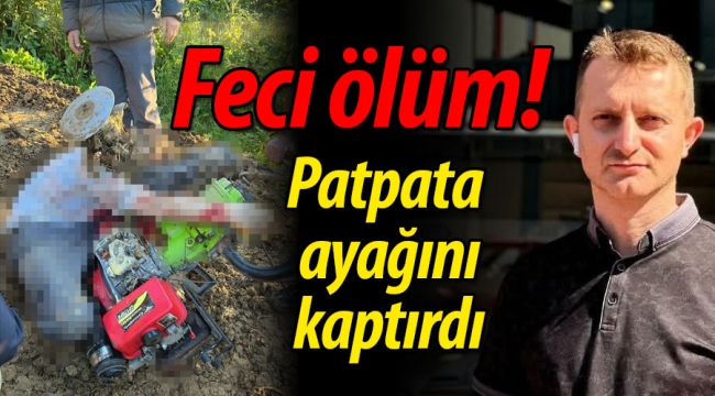 Feci ölüm! Patpata ayağını kaptırdı