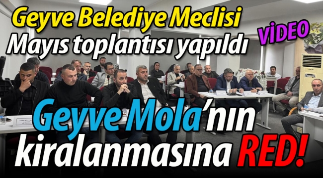 Geyve Belediye Meclisi'nden Geyve Mola'nın kiralanmasına red!