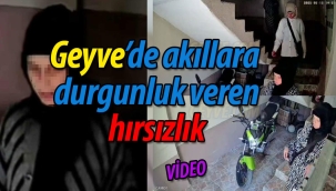 Geyve'de akıllara durgunluk veren hırsızlık!