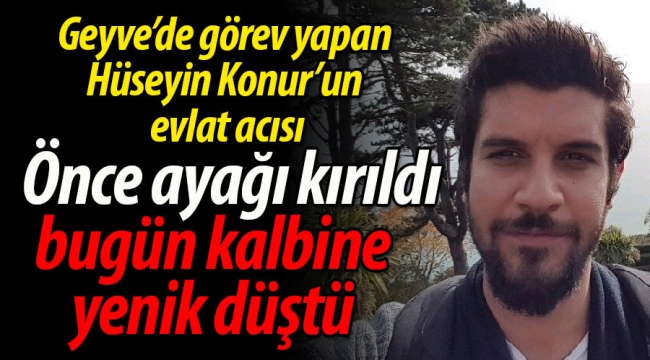 Geyve'de görev yapan Hüseyin Konur'un evlat acısı