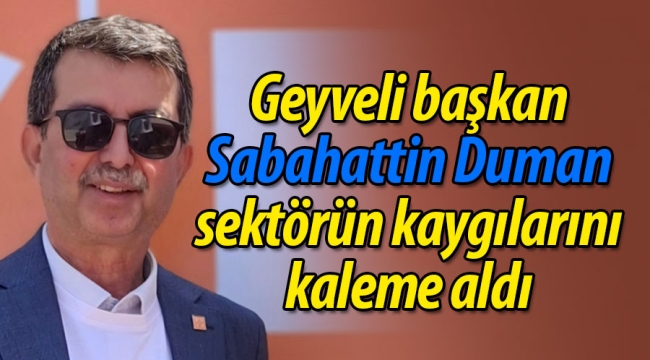 Geyveli başkan, sektörün kaygılarını kaleme aldı