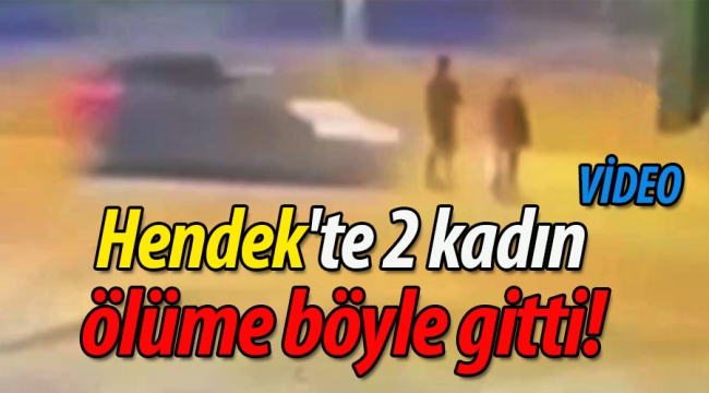 Hendek'te 2 kadın ölüme böyle gitti