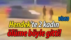 Hendek'te 2 kadın ölüme böyle gitti