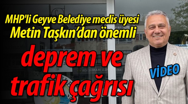 MHP'li Geyve Belediye meclis üyesinden deprem ve trafik çağrısı